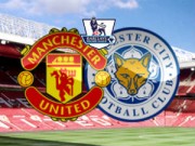 Bóng đá - MU – Leicester: Băng qua thử thách