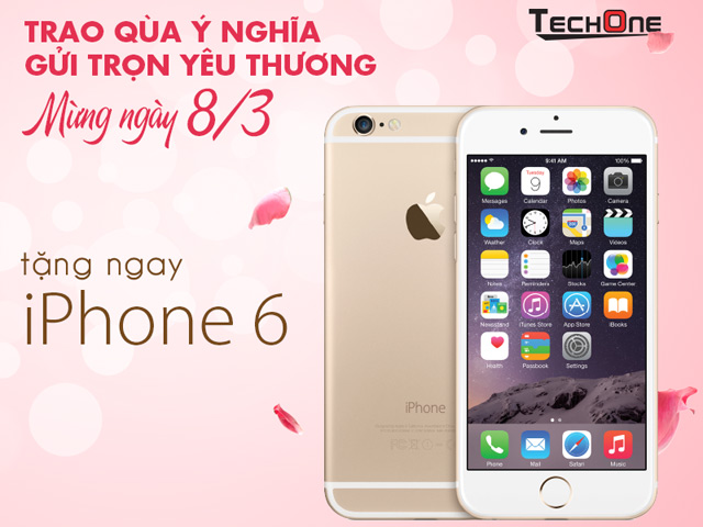 Thế giới công nghệ - TechOne tặng iPhone 6 nhân dịp ngày quốc tế Phụ nữ