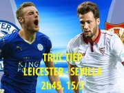 Bóng đá - Chi tiết Leicester - Sevilla: Vỡ òa King Power (KT)