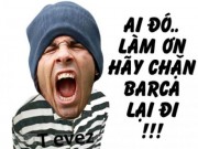 Ngôi sao bóng đá - Ảnh chế tuần 3-9/6: Làm ơn ngăn Barca lại!