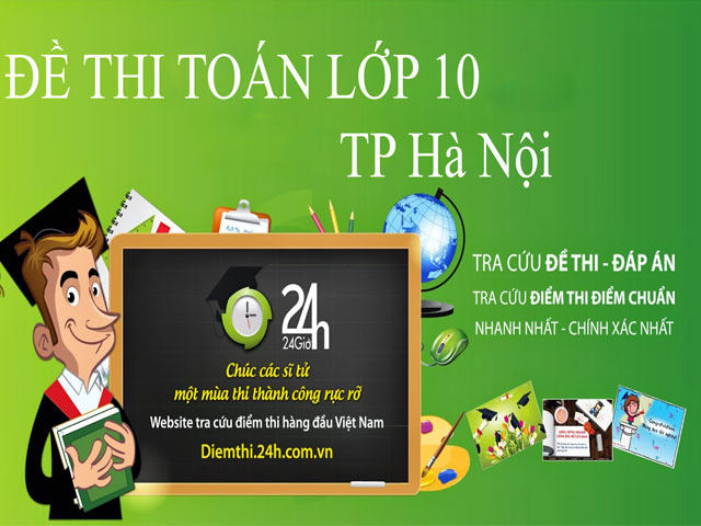 Tin tức trong ngày - Gợi ý giải đề thi vào lớp 10 môn Toán TP Hà Nội năm 2015