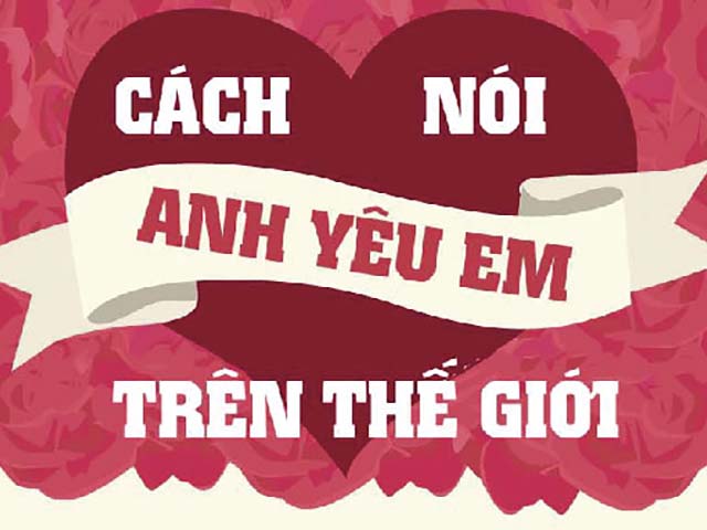 Bạn trẻ - Cuộc sống - Cách nói lời yêu theo 47 thứ tiếng