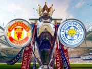 Bóng đá - MU - Leicester City: Viết cổ tích ở &quot;Nhà hát&quot;