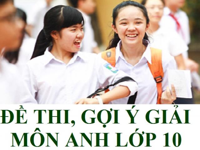 Gợi ý đáp án đề thi vào lớp 10 môn Tiếng Anh TP Hồ Chí Minh năm 2016