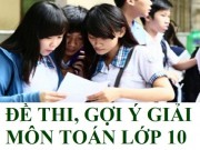 Tin tức trong ngày - Gợi ý đáp án đề thi vào lớp 10 môn Toán TP Hồ Chí Minh năm 2016