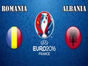 Bóng đá - Chi tiết Albania - Romania: Tinh thần quả cảm (KT)