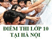 Tin tức trong ngày - Hà Nội công bố điểm thi vào lớp 10 năm 2016