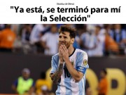 Bóng đá - Báo chí choáng váng vì Messi chia tay ĐT Argentina