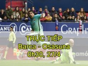 Bóng đá - Chi tiết Barcelona – Osasuna: Đánh tennis tại Nou Camp (KT)