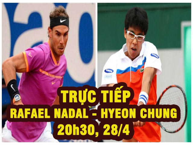 Chi tiết Nadal - Hyeon Chung:Sức mạnh áp đảo (KT)