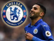 Bóng đá - Tin HOT bóng đá tối 8/6: Chelsea nhắm Mahrez thay Hazard