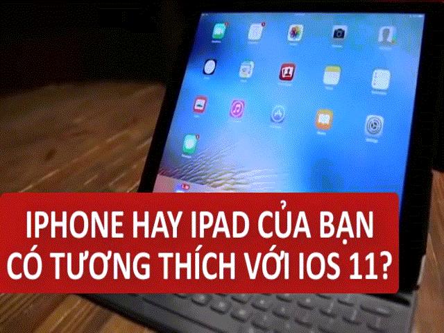 Thời trang Hi-tech - iPhone của bạn đã đủ "tuổi" để lên iOS 11?