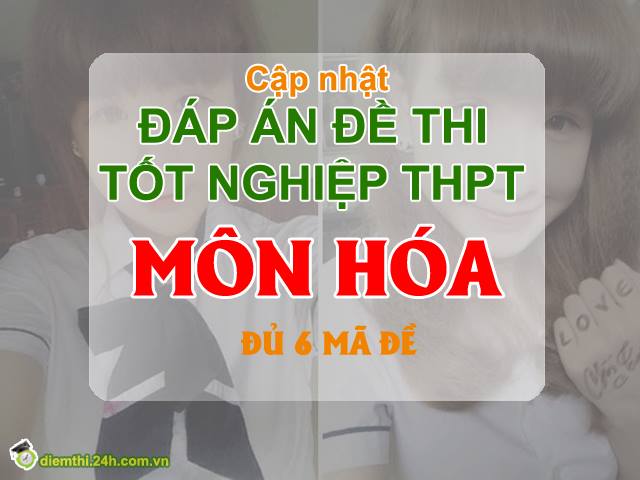 Tin tức trong ngày - Đáp án đề thi môn Hóa mã đề: 748, 415, 357, 691, 952, 836