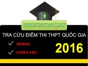 Tin tức trong ngày - Xem Điểm thi THPT Quốc Gia năm 2016 trên Điểm thi 24h