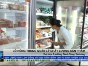 Thị trường - Tiêu dùng - Lỗ hổng trong quản lý chất lượng sản phẩm