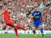 Bóng đá - Liverpool - Leicester City: Cơn lốc màu đỏ