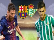 Bóng đá - Barcelona - Real Betis: Rệu rã chờ Messi &quot;gánh team&quot;