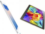 Chọn Samsung Galaxy Tab S hay iPad Air 2?