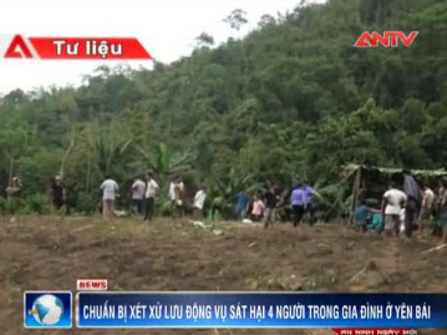 Video An ninh - Ấn định ngày xét xử vụ thảm sát 4 người ở Yên Bái