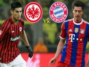 Bóng đá - Frankfurt – Bayern: Chờ tiệc bàn thắng