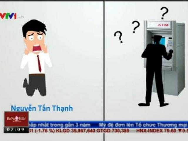 Kinh doanh - Bản tin tài chính kinh doanh 10/12: Người dùng thẻ ATM bất ngờ mất tiền trong tài khoản