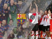 Sự kiện - Bình luận - River Plate - Barca: Có “M-S-N”, cúp trong tầm tay