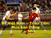 Bóng đá - Việt Nam - Triều Tiên: Bùng nổ với những siêu phẩm