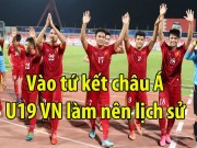 Bóng đá - U19 Việt Nam – U19 Iraq: Ngây ngất vào tứ kết U19 châu Á