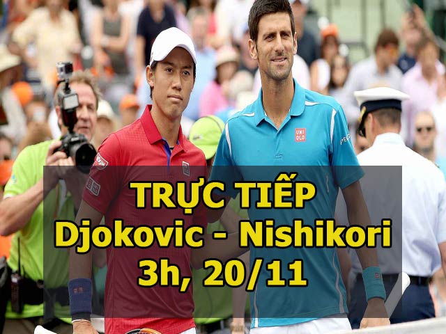 Chi tiết Djokovic – Nishikori: Sức ép khủng khiếp (KT)