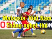 Bóng đá - Malaysia - Việt Nam: Khoảnh khắc cứa lòng đẹp mắt (AFF Cup)