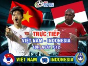 Bóng đá - Việt Nam - Indonesia: Mệnh lệnh phải thắng (BK AFF Cup)