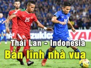 Bóng đá - Thái Lan - Indonesia: Ngôi vương xứng đáng (Chung kết AFF Cup)