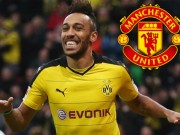 Bóng đá - Chuyển nhượng MU: 80 triệu bảng cho Aubameyang