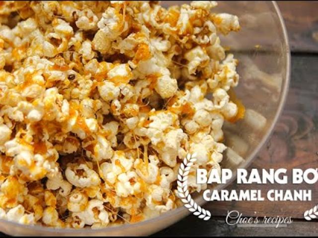 Ẩm thực - Bật mí cách làm bắp rang bơ vị caramel chanh lạ miệng, ngon không tưởng