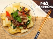 Ẩm thực - Tự làm phở chiên phồng tuyệt ngon không hề khó