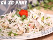 Ẩm thực - Gỏi gà xé phay ăn ngay kẻo hết