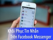 Công nghệ thông tin - Cách khôi phục tin nhắn trên Facebook Messenger