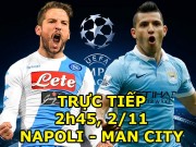 Bóng đá - Chi tiết Napoli - Man City: Chấm dứt hy vọng (KT)