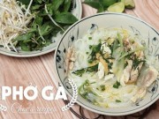 Ẩm thực - Tự nấu phở gà tưởng không dễ mà dễ không tưởng