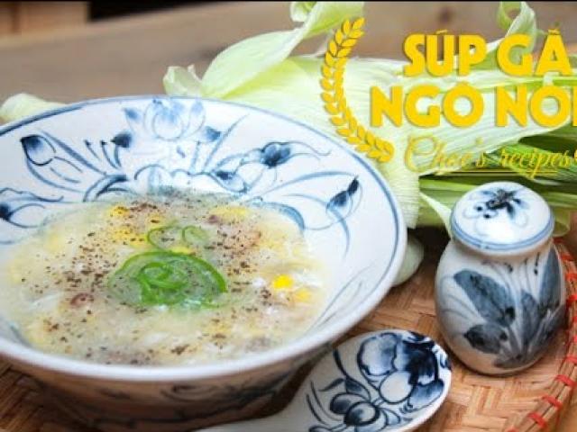 Ẩm thực - Xì xụp súp gà ngô non ngọt ngon, nóng hổi ngày gió mùa