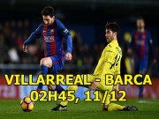 Bóng đá - Villarreal - Barcelona: Thua Bóng vàng, Messi trút giận “Tàu ngầm vàng”