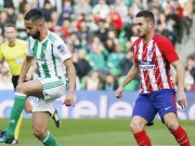 Bóng đá - Betis - Atletico Madrid: Đòn phủ đầu hạng nặng