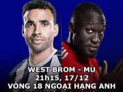 Bóng đá - West Brom - MU: Không nhụt chí, quyết bám đuổi Man City