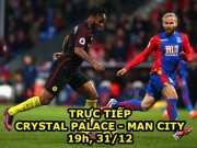 Bóng đá - Crystal Palace – Man City: Chưa đá đã mừng vì MU