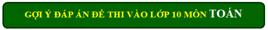 Gợi ý đáp án đề thi vào lớp 10 môn Toán TP Hồ Chí Minh năm 2016 - 2