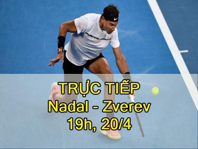 TRỰC TIẾP tennis Nadal – Zverev: "Vua đất nện" đụng "ngựa ô"