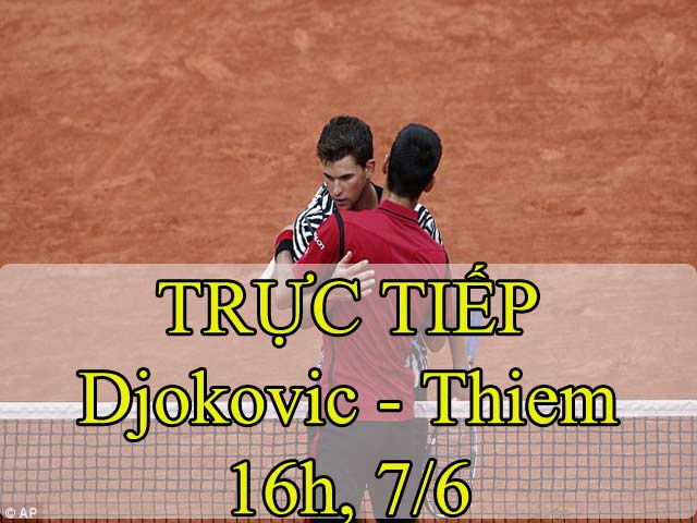 TRỰC TIẾP Djokovic - Thiem: Diễn biến khó lường