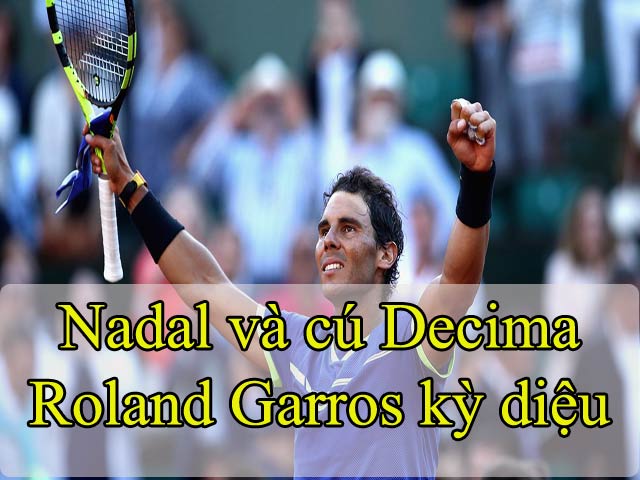 Lập Decima Roland Garros, Nadal đổ lệ hạnh phúc