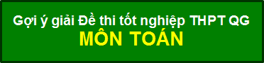 Gợi ý giải đề thi tốt nghiệp THPT Quốc Gia môn Toán - Tiếng Anh năm 2016 - 4