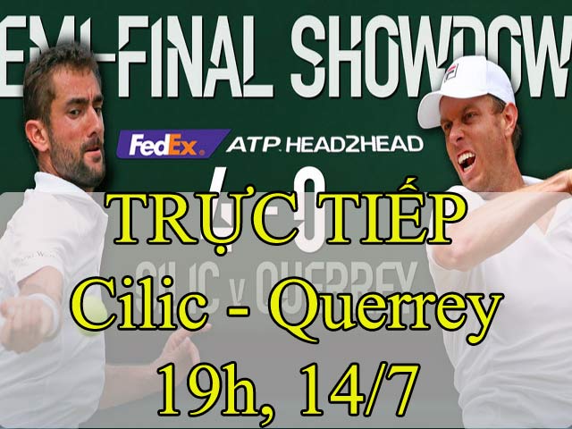 TRỰC TIẾP tennis Cilic - Querrey: Đọ tài “bắn bóng” (Bán kết Wimbledon)